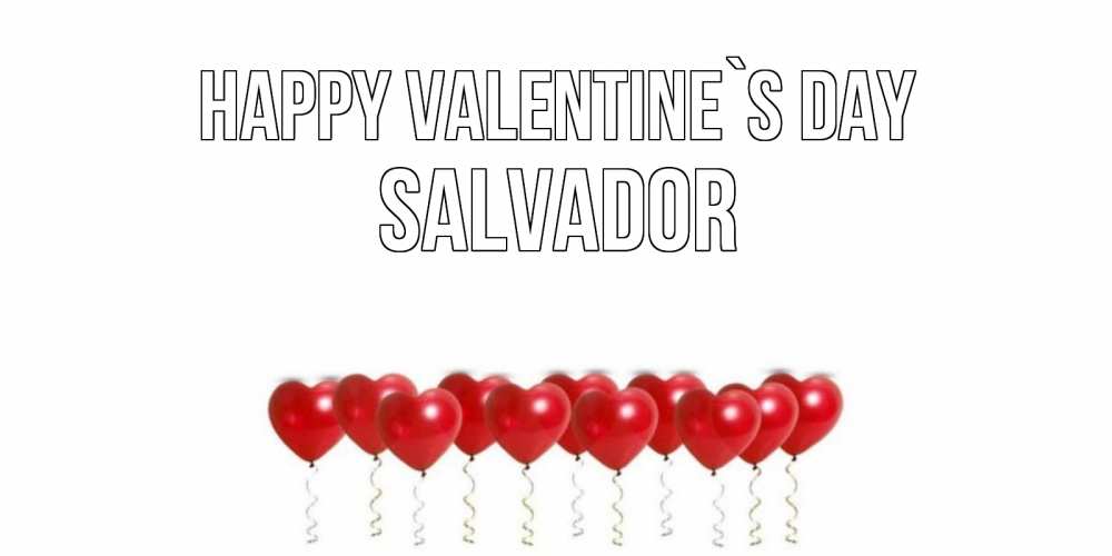 Greetings card с именем, Salvador Happy Valentine`s Day шары в виде сердец Greetings with text for free download 